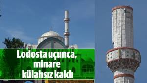 Lodosta uçunca, minare külahsız kaldı
