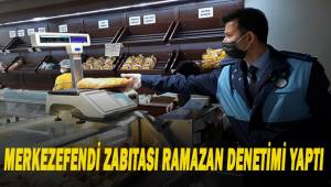 MERKEZEFENDİ ZABITASI RAMAZAN DENETİMİ YAPTI