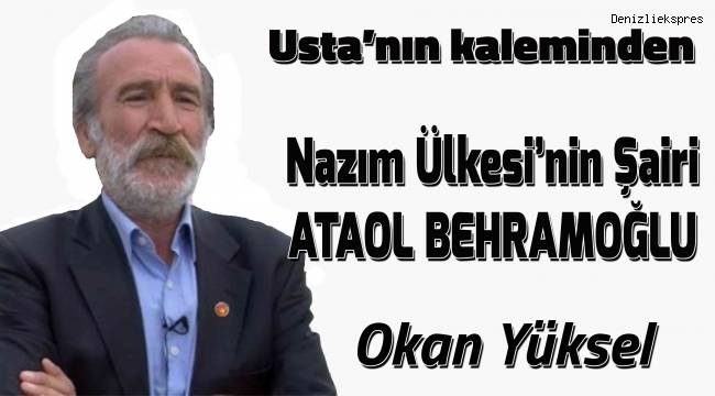 Nâzım Ülkesi'nin Şairi; ATAOL BEHRAMOĞLU