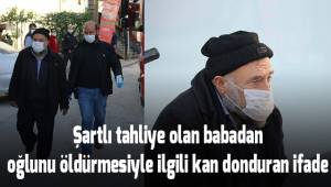 Oğlunu öldüren babanın cinayet sebebi kan dondurdu