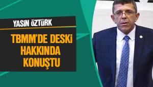Öztürk TBMM'de DESKİ hakkında konuştu
