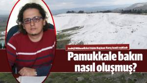 Pamukkale bakın nasıl oluşmuş?
