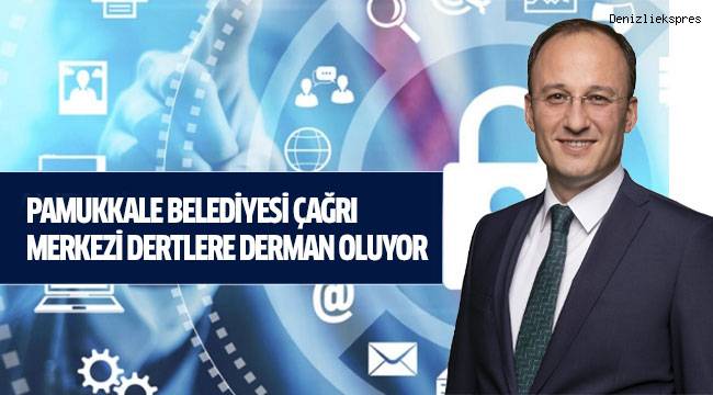Pamukkale Belediyesi Çağrı Merkezi Dertlere Derman Oluyor