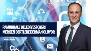 Pamukkale Belediyesi Çağrı Merkezi Dertlere Derman Oluyor