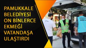 PAMUKKALE BELEDİYESİ ON BİNLERCE EKMEĞİ VATANDAŞA ULAŞTIRDI