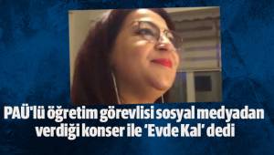 PAÜ'lü öğretim görevlisi sosyal medyadan verdiği konser ile ‘Evde Kal’ dedi