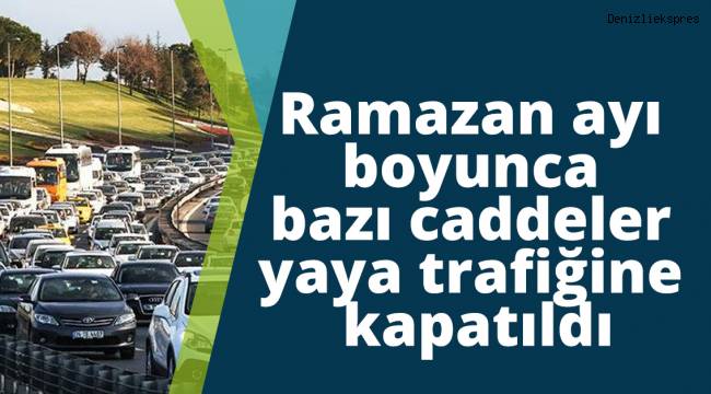 Ramazan ayı boyunca bazı caddeler yaya trafiğine kapatıldı