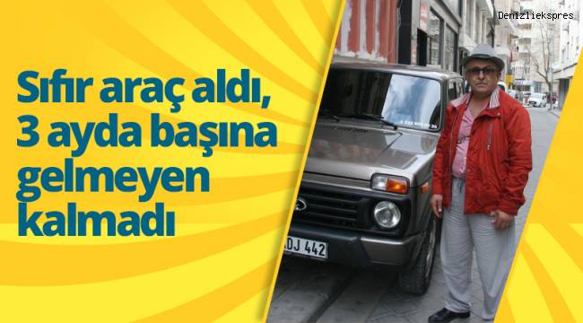 Sıfır araç aldı, 3 ayda başına gelmeyen kalmadı