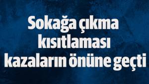 Sokağa çıkma kısıtlaması kazaların önüne geçti