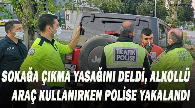 Sokağa çıkma kısıtlamasını deldi, alkollü araç kullanırken polise yakalandı