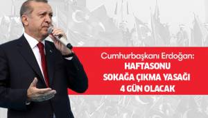 SOKAĞA ÇIKMA YASAĞI 4 GÜNE ÇIKTI...