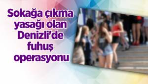 Sokağa çıkma yasağı olan Denizli'de fuhuş operasyonu