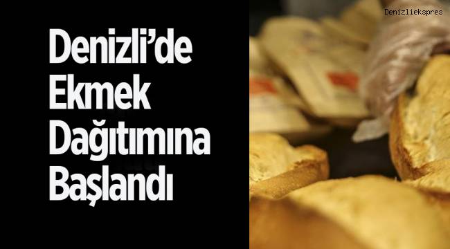 Sokağa çıkma yasağı olan Denizli'de vatandaşlara ekmek dağıtımı başladı