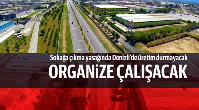 Sokağa çıkma yasağında Denizli’de üretim durmayacak