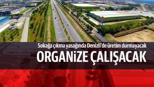 Sokağa çıkma yasağında Denizli’de üretim durmayacak