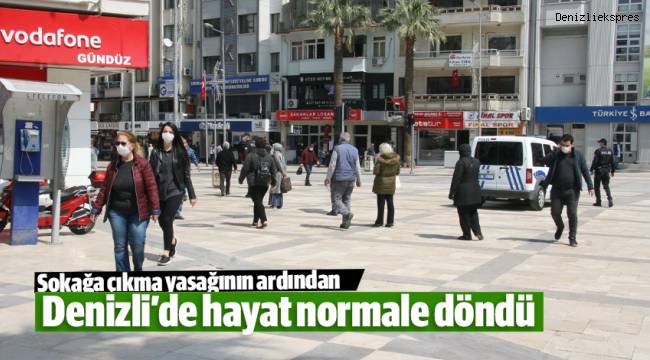 Sokağa çıkma yasağının ardından Denizli’de hayat normale döndü