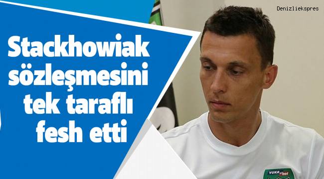 Stackhowiak sözleşmesini tek taraflı fesh etti