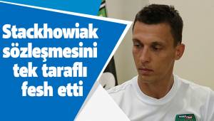 Stackhowiak sözleşmesini tek taraflı fesh etti