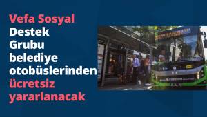 Vefa Sosyal Destek Grubu belediye otobüslerinden ücretsiz yararlanacak