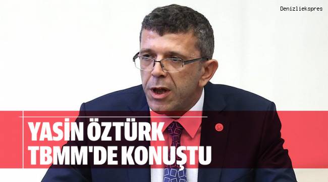 YASİN ÖZTÜRK TBMM'DE KONUŞTU