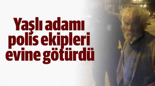 Yaşlı adamı polis ekipleri evine götürdü
