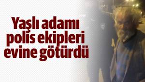 Yaşlı adamı polis ekipleri evine götürdü