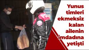 Yunus timleri ekmeksiz kalan ailenin imdadına yetişti