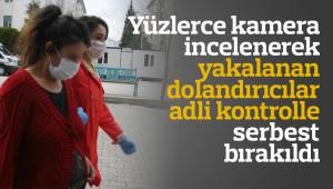 Yüzlerce kamera incelenerek yakalanan dolandırıcılar adli kontrolle serbest bırakıldı