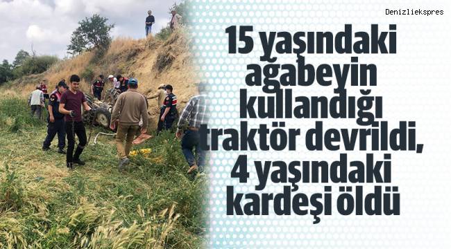 15 yaşındaki ağabeyin kullandığı traktör devrildi, 4 yaşındaki kardeşi öldü