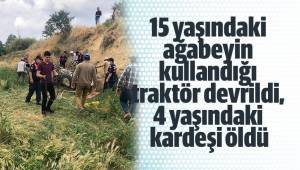 15 yaşındaki ağabeyin kullandığı traktör devrildi, 4 yaşındaki kardeşi öldü