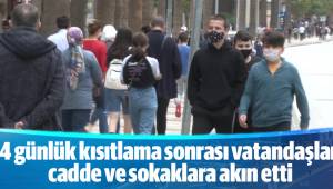 4 günlük kısıtlama sonrası vatandaşlar cadde ve sokaklara akın etti