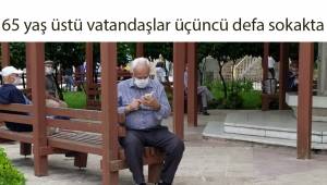 65 yaş üstü vatandaşlar üçüncü defa sokakta