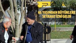 65 YAŞ ÜSTÜ YAŞLILARA SEYAHAT İZNİ GELDİ