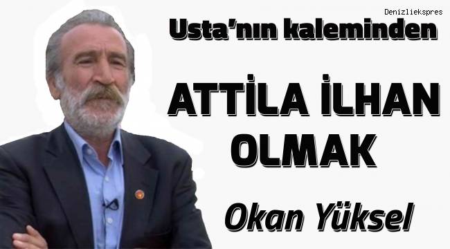 ATTİLA İLHAN OLMAK