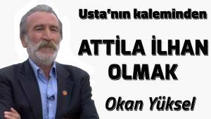ATTİLA İLHAN OLMAK