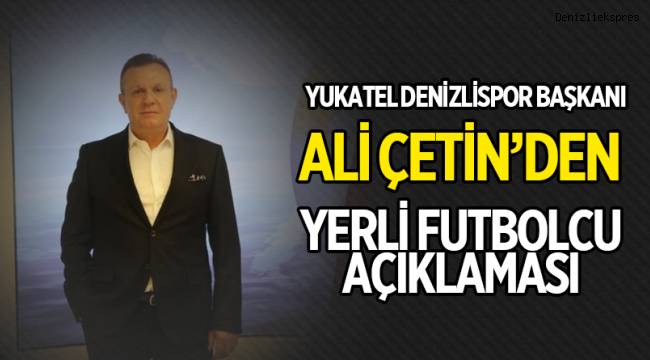Başkan Çetin'den yerli oyuncu açıklaması