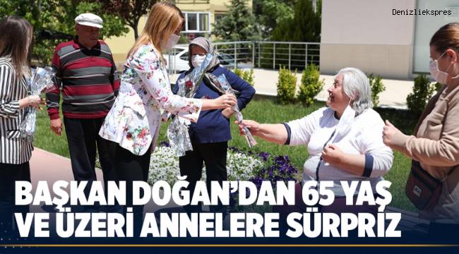 BAŞKAN DOĞAN'DAN 65 YAŞ VE ÜZERİ ANNELERE SÜRPRİZ