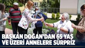 BAŞKAN DOĞAN'DAN 65 YAŞ VE ÜZERİ ANNELERE SÜRPRİZ