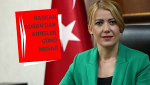 BAŞKAN DOĞAN’DAN ANNELER GÜNÜ MESAJI