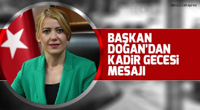BAŞKAN DOĞAN’DAN KADİR GECESİ MESAJI