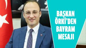 BAŞKAN ÖRKİ’DEN BAYRAM MESAJI