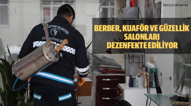 BERBER, KUAFÖR VE GÜZELLİK SALONLARI DEZENFEKTE EDİLİYOR