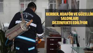 BERBER, KUAFÖR VE GÜZELLİK SALONLARI DEZENFEKTE EDİLİYOR