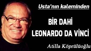 BİR DAHİ; LEONARDO DA VİNCİ