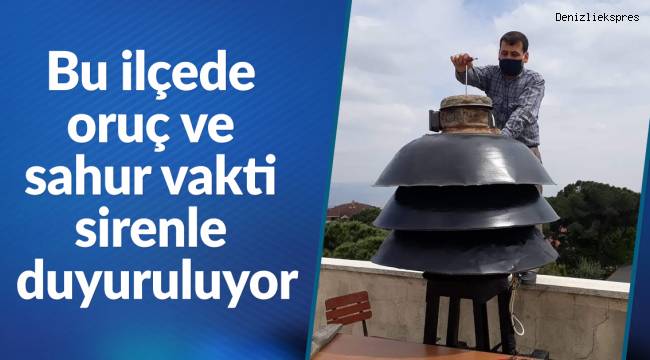 Bu ilçede oruç ve sahur vakti sirenle duyuruluyor