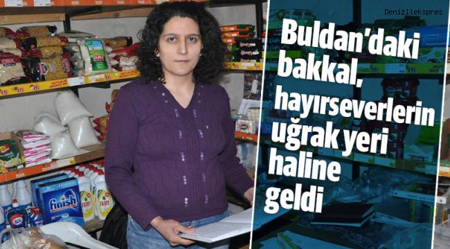Buldan’daki bakkal, hayırseverlerin uğrak yeri haline geldi