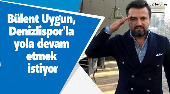Bülent Uygun, Denizlispor'la yola devam etmek istiyor