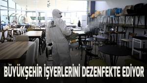 Büyükşehir işyerlerini dezenfekte ediyor