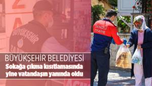 Büyükşehir sokağa çıkma kısıtlamasında yine vatandaşın yanında oldu