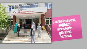 Çal Belediyesi, sağlıkçı annelerin gününü kutladı
